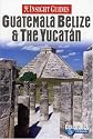 Insight Guides Guatemala, Belize And the Yucatan (Insight Guides Guatemala, Belize, Yucatan)