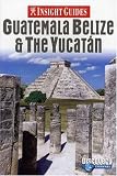 Guatemala, Belize and Yucatan Insight Guide (Insight Guides)