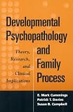 Developmental Psychopathology and Family Process: Theory, Research, and Clinical Implications