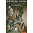 Rural Energy Services: A Handbook for Sustainable Energy Development by  Teresa Anderson, Alison Doig, Dai Rees, and Smail Khennas