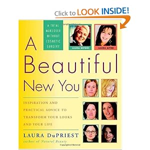 Click here to buy A Beautiful New You: Inspiration and Practical Advice to Transform Your Looks and... by Laura DuPriest.