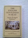 The English gentleman is dead : long live the English gentleman