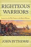 Righteous Warriors: Lessons from the War Chapters in the Book of Mormon