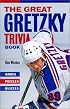 The Great Gretzky Trivia Book: Games * Puzzles * Quizzes