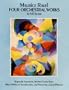 Four Orchestral Works in Full Score: Rapsodie Espagnole, Mother Goose Suite, Valses Nobles Et Sentimentales, and Pavane for a Dead Princess
