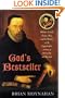 God's Bestseller: William Tyndale, Thomas More, and the Writing of the English Bible---A Story of Martyrdom and Betrayal