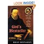 God's Bestseller: William Tyndale, Thomas More, and the Writing of the English Bible---A Story of Martyrdom and Betrayal