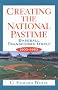 Creating the National Pastime: Baseball Transforms Itself, 1903-1953