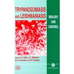 Trypanosomiasis and Leishmaniasis: Biology and Control by Geoff Hide, Jeremy C Mottram, Graham H Coombs and Peter H Holmes