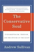 The Conservative Soul: Fundamentalism, Freedom, and the Future of the Right
