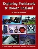 Exploring prehistoric & Roman England : a guide to sites, monuments, artefacts and museums