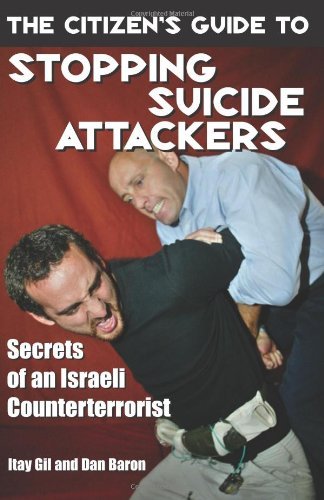 The Citizen's Guide To Stopping Suicide Attackers: Secrets of an Israeli Counterterrorist