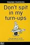 Don't Spit in My Turn-Ups