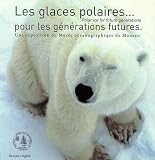 Les glaces polaires pour les g�n�rations futures : Une exposition du Mus�e oc�anographique de Monaco, �dition bilingue fran�ais-anglais