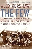 The Few: The American "Knights of the Air" Who Risked Everything to Fight in the Battle of Britain