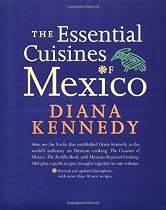 The Essential Cuisines of Mexico: Revised and updated throughout, with more than 30 new recipes.
