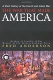 Buy : The War That Made America: A Short History of the French and Indian War