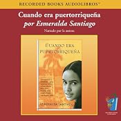 Cuando Era Puertorriquena (Texto Completo) [When I was Puerto Rican ] | [Esmeralda Santiago]