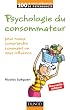 Psychologie du consommateur - 2e �d: pour mieux comprendre comment on vous influence