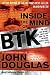 Inside the Mind of BTK: The True Story Behind the Thirty-Year Hunt for the Notorious Wichita Serial Killer