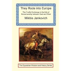 They Rode into Europe - The Fruitful Exchange in the Arts of Horsemanship between East and West