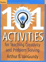 101 Activities for Teaching Creativity and Problem Solving