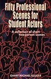 Fifty Professional Scenes for Student Actors: A Collection of Short Two Person Scenes