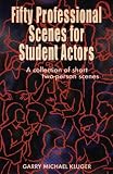 50 Professional Scenes for Student Actors: A Collection of Short 2 Person Scenes
