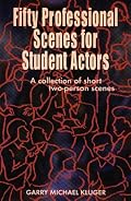 50 Professional Scenes for Student Actors: A Collection of Short 2 Person Scenes