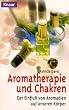 Aromatherapie und Chakren. Der Einflu� von Aroma�len auf unseren K�rper.
