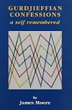 Gurdjieffian Confessions: A self remembered: A Self Remembered