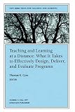 Teaching And Learning At A Distance : What It Takes To  Effectively Design, Deliver, And Evaluate Programs