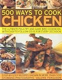 500 ways to cook chicken : the ultimate poultry and game bird cookbook, with easy-to-follow ideas for every occasion