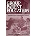 Group Parent Education: Promoting Parent Learning and Support