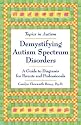 Demystifying Autism Spectrum Disorders: A Guide to Diagnosis for Parents and Professionals (Topics in Autism)