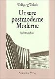 Unsere postmoderne Moderne - Wolfgang Welsch