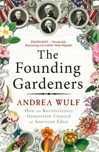 founding gardeners how the revolutionary generation created an american eden