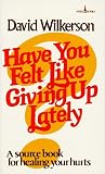 Have You Felt Like Giving Up Lately?