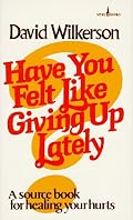 Have You Felt Like Giving Up Lately?