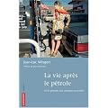 La vie apr�s le p�trole : De la p�nurie aux �nergies nouvelles