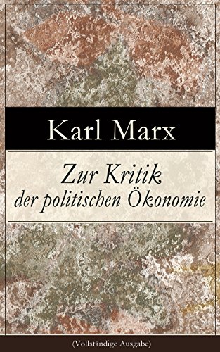 Zur Kritik der politischen Ökonomie (Vollständige Ausgabe): Theorie der kapitalistischen Produktionsweise (German Edition)
