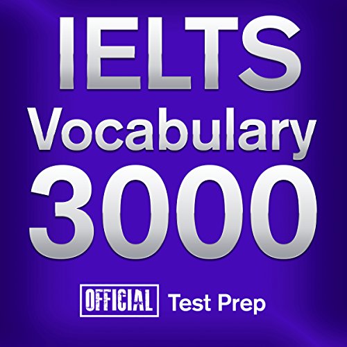 Official IELTS Vocabulary 3000: Become a True Master of IELTS Vocabulary...Quickly and Effectively!