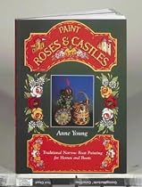 Paint Roses and Castles: Traditional Narrow Boat Painting for Homes and Boats