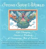 Stone Soup for the World: Life-Changing Stories of Kindness and Courageous Acts of Service