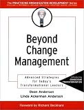Beyond Change Management: Advanced Strategies for Todays Transformational Leaders