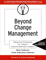 Beyond Change Management: Advanced Strategies for Today's Transformational Leaders (J-B O-D (Organizational Development))