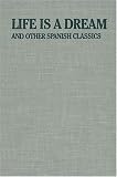 Life Is a Dream: And Other Spanish Classics (Eric Bentley`s Dramatic Repertoire, Vol II)
