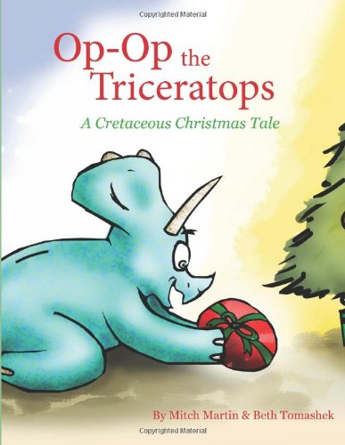 Op Op the Triceratops: A Cretaceous Christmas Tale (Volume 1)