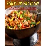 Stir It Up! Fry It Up! The Great Book Of Stir-Frys