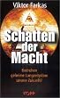 Schatten der Macht. Bedrohen geheime Langzeitpl�ne unsere Zukunft?